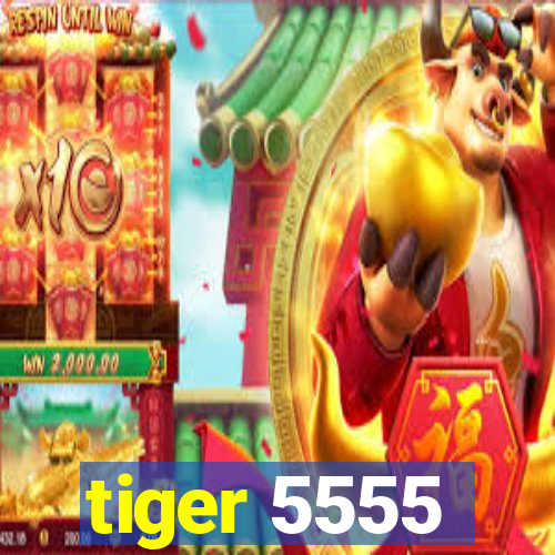 tiger 5555